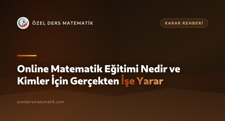 Online Matematik Eğitimi Nedir ve Kimler İçin Gerçekten İşe Yarar