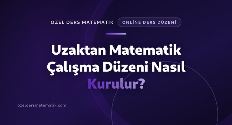 Uzaktan Matematik Çalışma Düzeni Nasıl Kurulur?